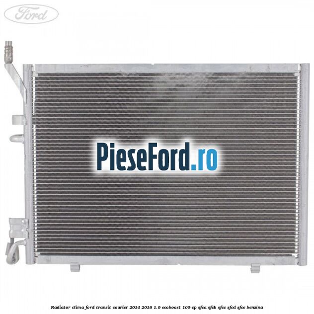 Radiator clima Ford Transit Courier 2014-2018 1.0 EcoBoost 100 cp SFCA, SFCB, SFCC, SFCD, SFCE benzina