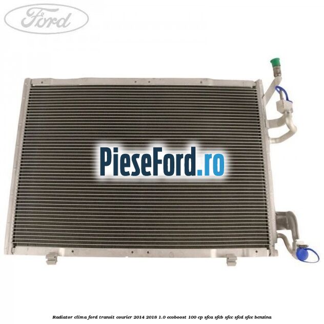 Radiator clima Ford Transit Courier 2014-2018 1.0 EcoBoost 100 cp SFCA, SFCB, SFCC, SFCD, SFCE benzina