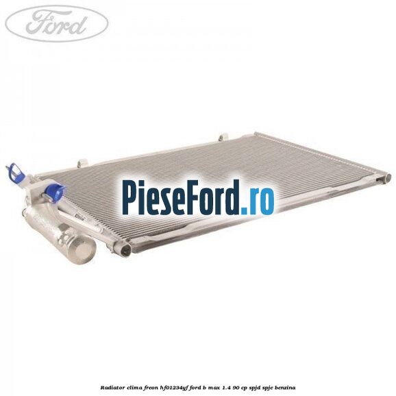 Radiator clima freon HF01234YF Ford B-Max 1.4 90 cp