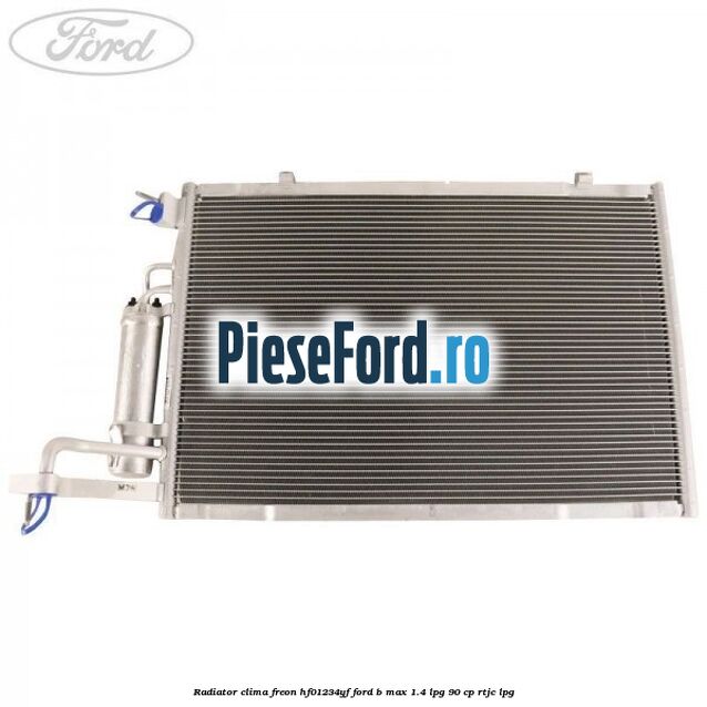 Radiator clima freon HF01234YF Ford B-Max 1.4 LPG 90 cp RTJC LPG