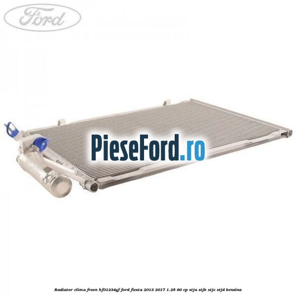 Radiator clima freon HF01234YF Ford Fiesta 2013-2017 1.25 60 cp STJA, STJB, STJC, STJD benzina