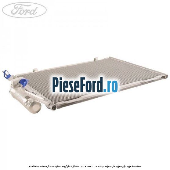 Radiator clima freon HF01234YF Ford Fiesta 2013-2017 1.4 97 cp RTJA, RTJB, SPJA, SPJC, SPJE benzina