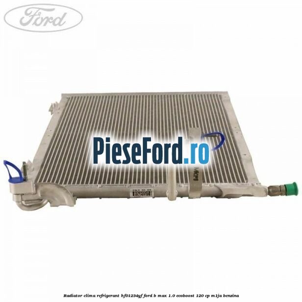 Radiator clima refrigerant HF01234YF Ford B-Max 1.0 EcoBoost 120 cp M1JA benzina