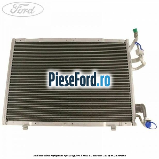 Radiator clima refrigerant HF01234YF Ford B-Max 1.0 EcoBoost 120 cp M1JA benzina