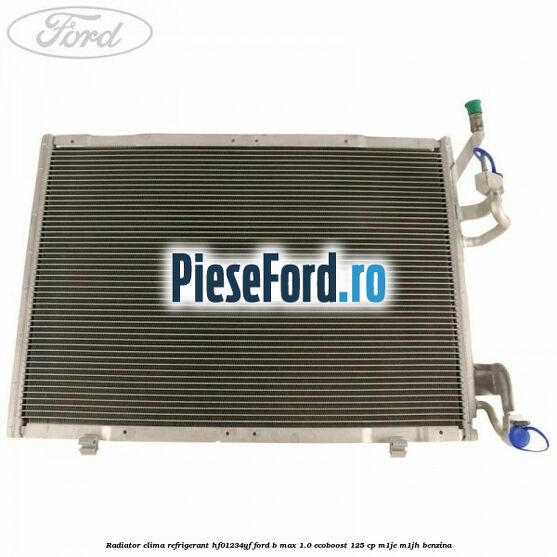 Radiator clima refrigerant HF01234YF Ford B-Max 1.0 EcoBoost 125 cp M1JE, M1JH benzina
