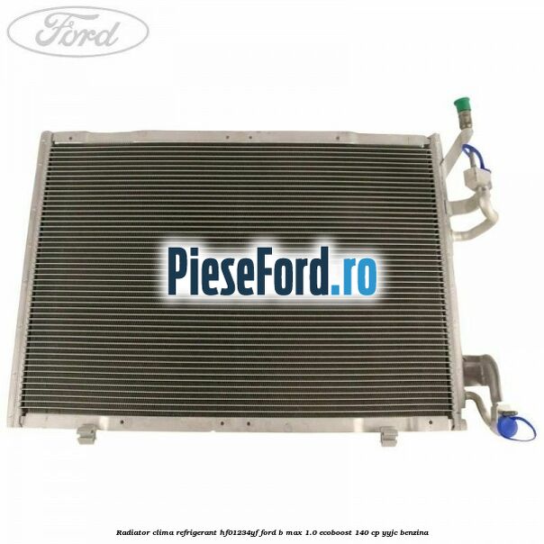 Radiator clima refrigerant HF01234YF Ford B-Max 1.0 EcoBoost 140 cp YYJC benzina