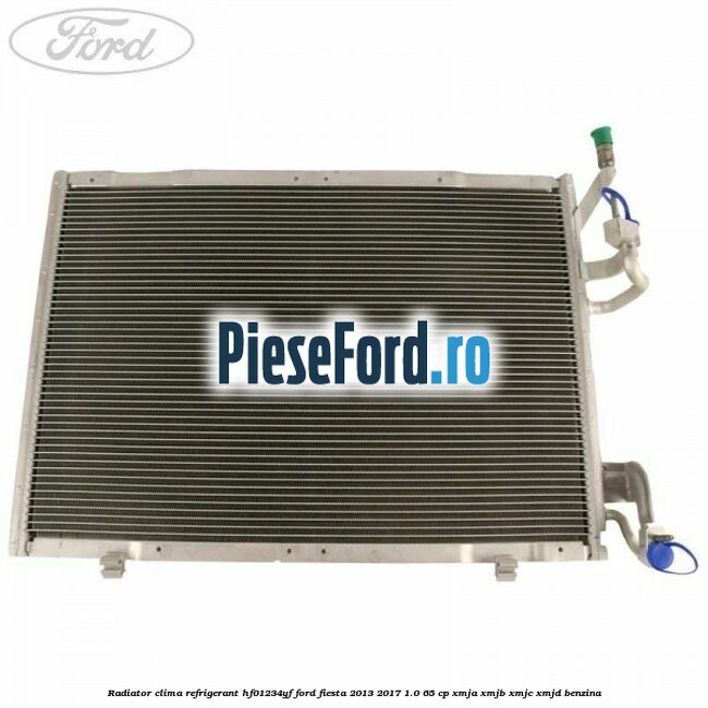 Radiator clima refrigerant HF01234YF Ford Fiesta 2013-2017 1.0 65 cp XMJA, XMJB, XMJC, XMJD benzina