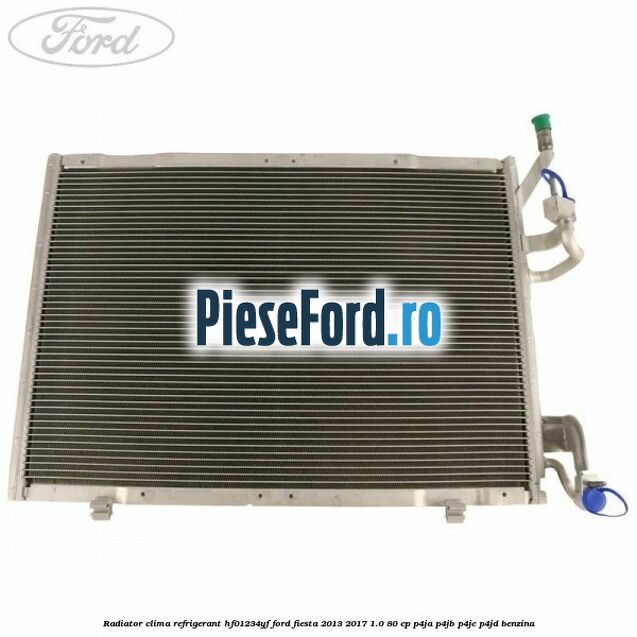 Radiator clima refrigerant HF01234YF Ford Fiesta 2013-2017 1.0 80 cp P4JA, P4JB, P4JC, P4JD benzina