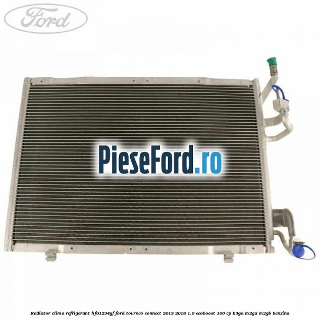 Radiator clima refrigerant HF01234YF Ford Tourneo Connect 2013-2018 1.0 EcoBoost 100 cp B3GA, M2GA, M2GB benzina