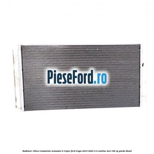 Radiator clima transmisie manuala 6 trepte Ford Kuga 2019-2023 2.0 EcoBlue 4x4 190 cp YMDA diesel