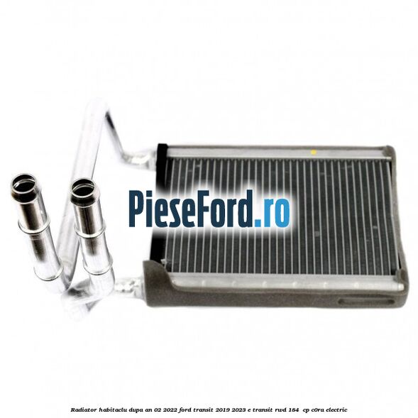 Radiator habitaclu dupa an 02/2022 Ford Transit 2019-2023 E-TRANSIT RWD 184 cp Radiator habitaclu dupa an 02/2022 Ford Transit 2019-2023 E-TRANSIT RWD 184 cp C0RA electric
