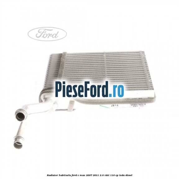 Radiator habitaclu Ford C-Max 2007-2011 2.0 TDCi 110 cp IXDA diesel