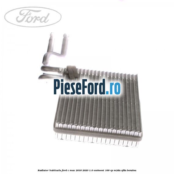 Radiator habitaclu Ford C-Max 2016-2020 1.0 EcoBoost 100 cp M2DA, SFDA benzina