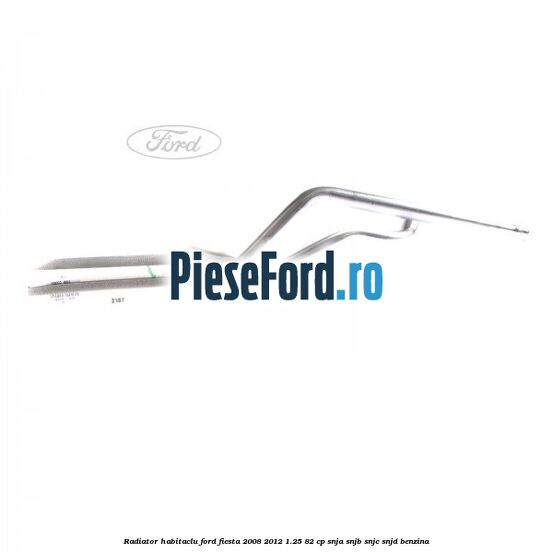 Radiator habitaclu Ford Fiesta 2008-2012 1.25 82 cp SNJA, SNJB, SNJC, SNJD benzina