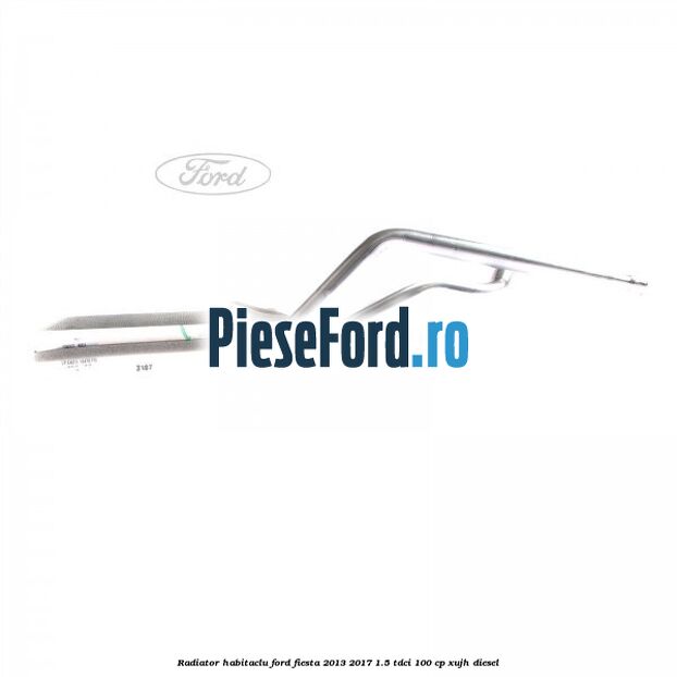 Radiator habitaclu Ford Fiesta 2013-2017 1.5 TDCi 100 cp Radiator habitaclu Ford Fiesta 2013-2017 1.5 TDCi 100 cp XUJH diesel