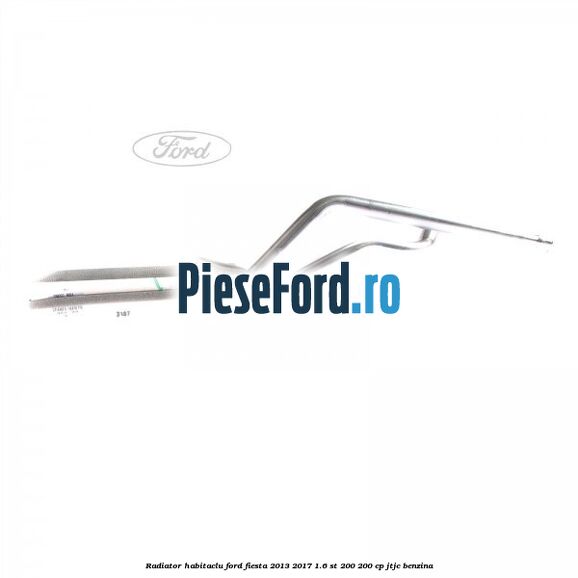 Radiator habitaclu Ford Fiesta 2013-2017 1.6 ST 200 200 cp JTJC benzina