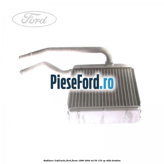 Radiator habitaclu Ford Focus 1998-2004 ST170 173 cp ALDA benzina