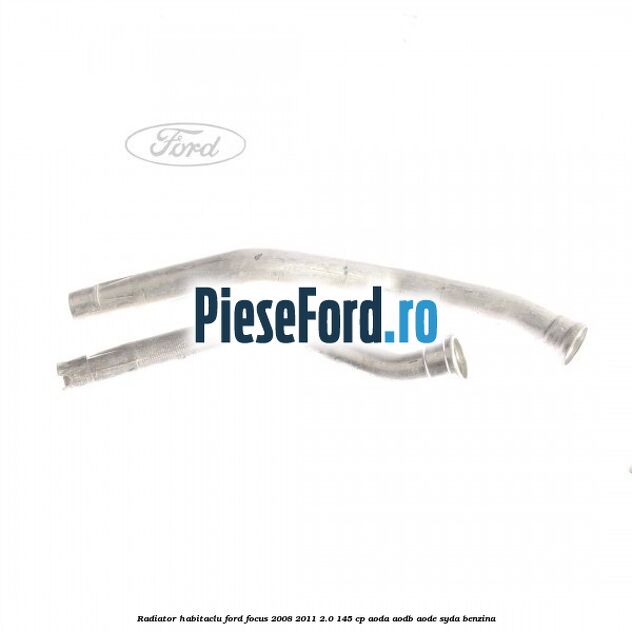 Radiator habitaclu Ford Focus 2008-2011 2.0 145 cp AODA, AODB, AODE, SYDA benzina