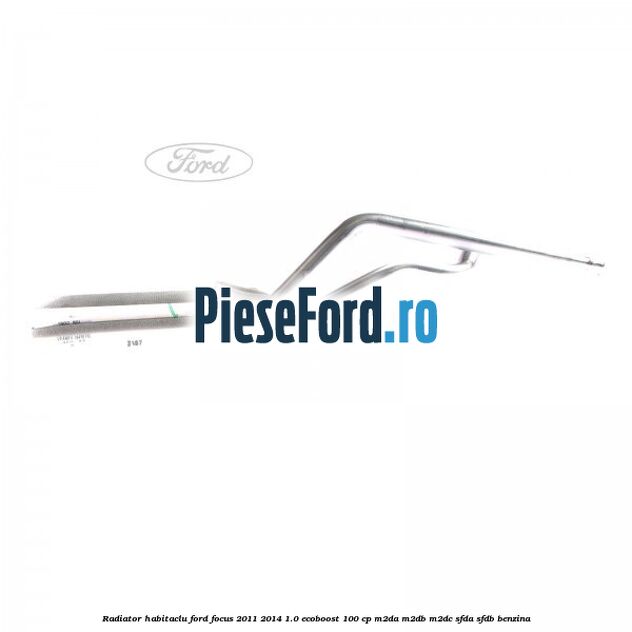 Radiator habitaclu Ford Focus 2011-2014 1.0 EcoBoost 100 cp M2DA, M2DB, M2DC, SFDA, SFDB benzina