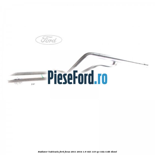 Radiator habitaclu Ford Focus 2011-2014 1.6 TDCi 115 cp T1DA, T1DB diesel