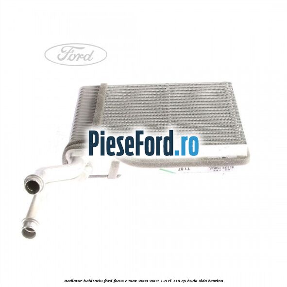Radiator habitaclu Ford Focus C-Max 2003-2007 1.6 Ti 115 cp HXDA, SIDA benzina