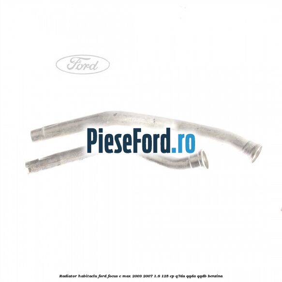 Radiator habitaclu Ford Focus C-Max 2003-2007 1.8 125 cp Q7DA, QQDA, QQDB benzina