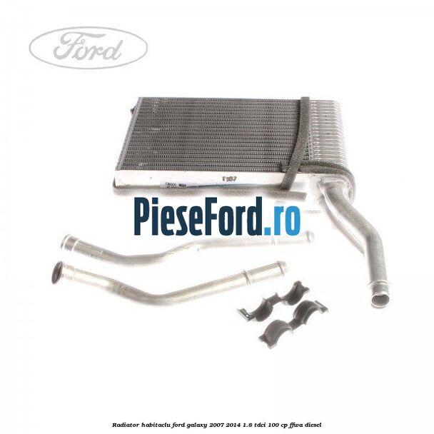 Radiator habitaclu Ford Galaxy 2007-2014 1.8 TDCi 100 cp FFWA diesel