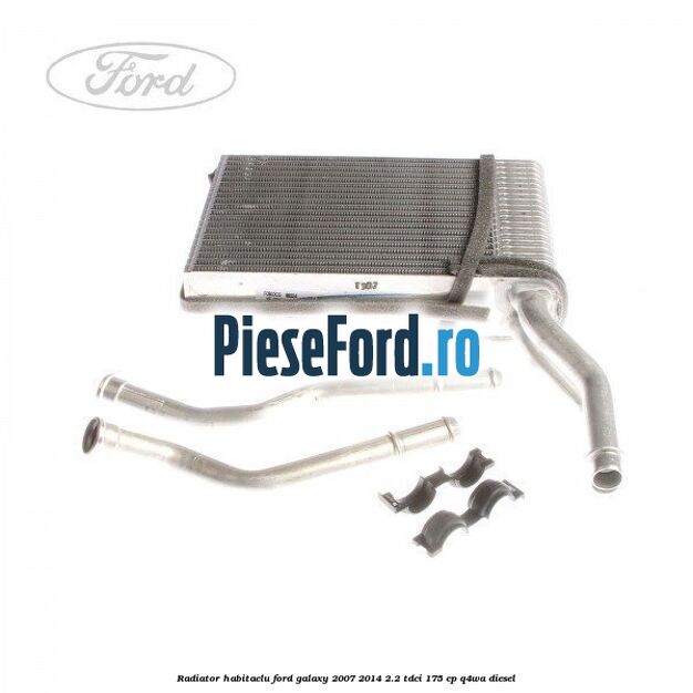Radiator habitaclu Ford Galaxy 2007-2014 2.2 TDCi 175 cp Q4WA diesel
