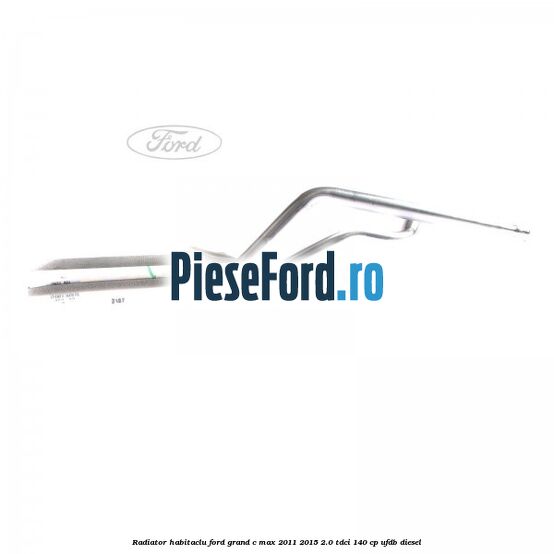 Radiator habitaclu Ford Grand C-Max 2011-2015 2.0 TDCi 140 cp UFDB diesel