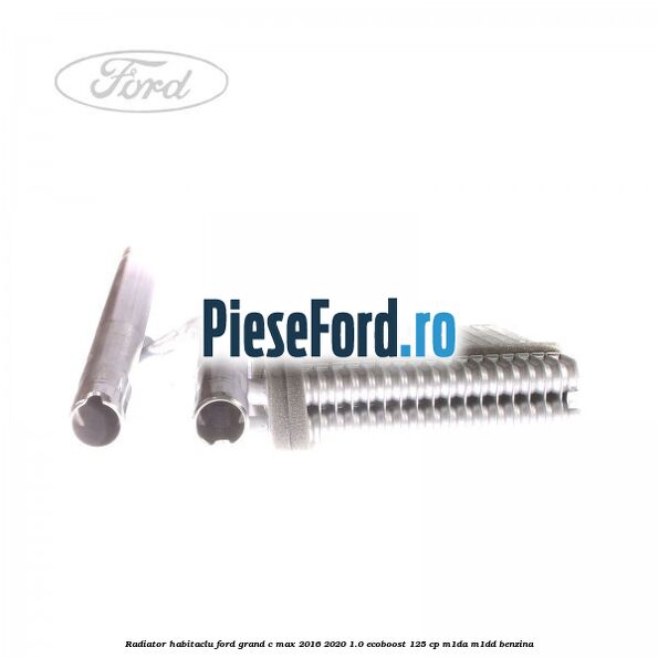 Radiator habitaclu Ford Grand C-Max 2016-2020 1.0 EcoBoost 125 cp M1DA, M1DD benzina