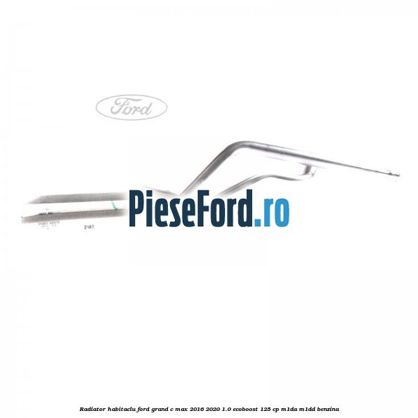 Radiator habitaclu Ford Grand C-Max 2016-2020 1.0 EcoBoost 125 cp M1DA, M1DD benzina