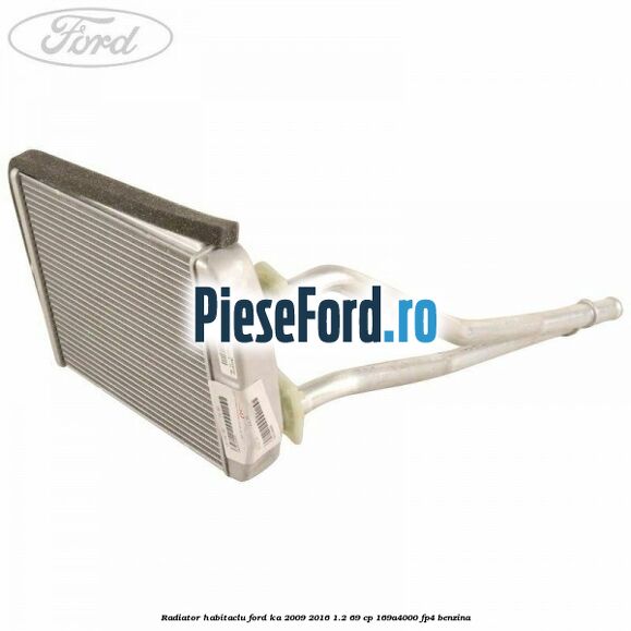 Radiator habitaclu Ford Ka 2009-2016 1.2 69 cp 169A4000, FP4 benzina