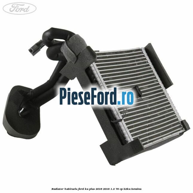 Radiator habitaclu Ford Ka plus 2016-2018 1.2 70 cp B2KA benzina