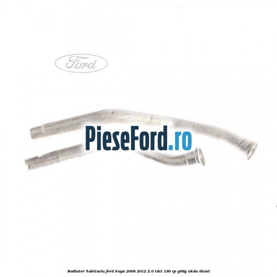 Radiator habitaclu Ford Kuga 2008-2012 2.0 TDCi 136 cp G6DG, UKDA diesel