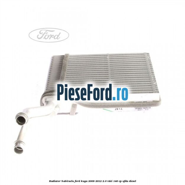 Radiator habitaclu Ford Kuga 2008-2012 2.0 TDCI 140 cp Radiator habitaclu Ford Kuga 2008-2012 2.0 TDCI 140 cp UFDA diesel