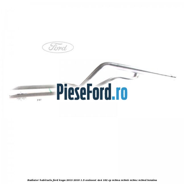 Radiator habitaclu Ford Kuga 2013-2016 1.5 EcoBoost 4x4 182 cp M9MA, M9MB, M9MC, M9MD benzina