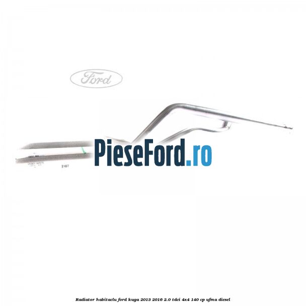 Radiator habitaclu Ford Kuga 2013-2016 2.0 TDCi 4x4 140 cp Radiator habitaclu Ford Kuga 2013-2016 2.0 TDCi 4x4 140 cp UFMA diesel