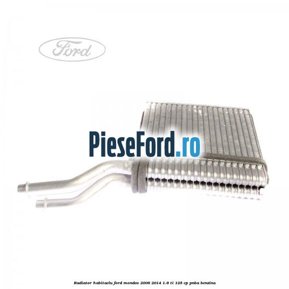 Radiator habitaclu Ford Mondeo 2008-2014 1.6 Ti 125 cp PNBA benzina