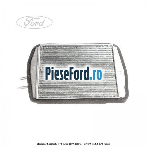 Radiator habitaclu Ford Puma 1997-2003 1.4 16V 90 cp FHD, FHF benzina
