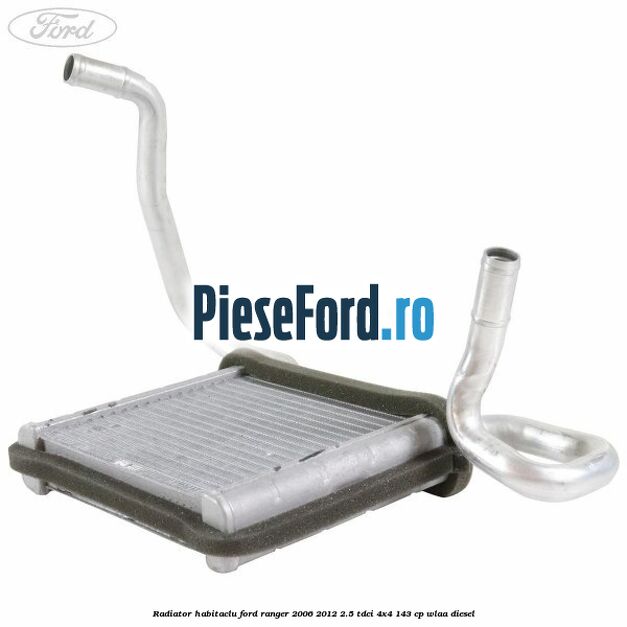 Radiator habitaclu Ford Ranger 2006-2012 2.5 TDCi 4x4 143 cp WLAA diesel