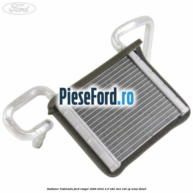 Radiator habitaclu Ford Ranger 2006-2012 2.5 TDCi 4x4 143 cp WLAA diesel