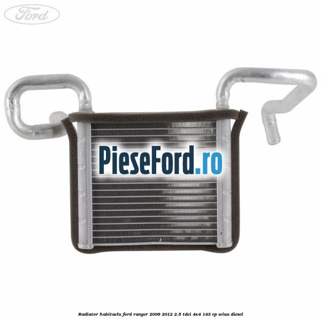 Radiator habitaclu Ford Ranger 2006-2012 2.5 TDCi 4x4 143 cp WLAA diesel