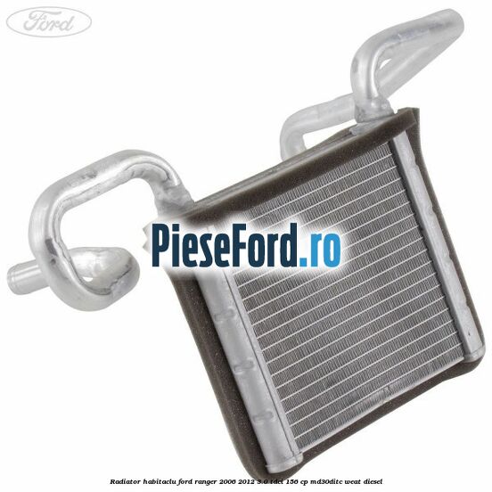 Radiator habitaclu Ford Ranger 2006-2012 3.0 TDCi 156 cp MD30DITC, WEAT diesel