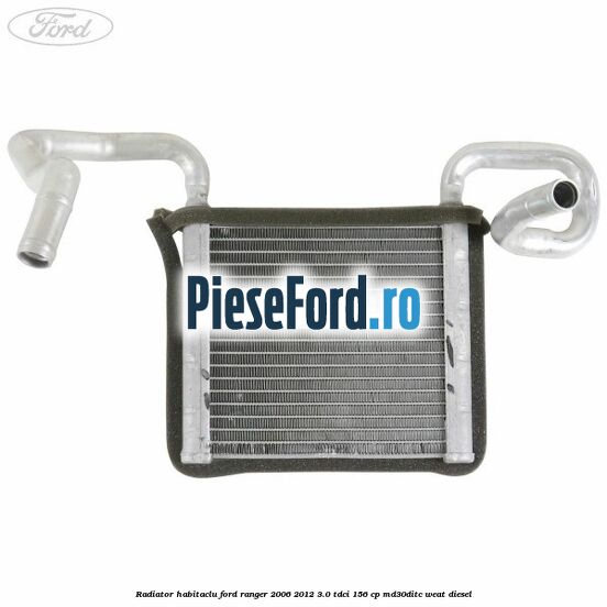 Radiator habitaclu Ford Ranger 2006-2012 3.0 TDCi 156 cp MD30DITC, WEAT diesel