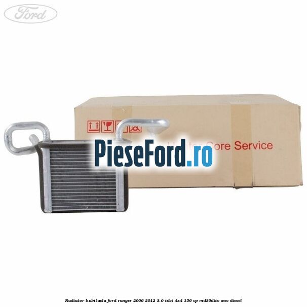 Radiator habitaclu Ford Ranger 2006-2012 3.0 TDCi 4x4 156 cp Radiator habitaclu Ford Ranger 2006-2012 3.0 TDCi 4x4 156 cp MD30DITC, WEC diesel