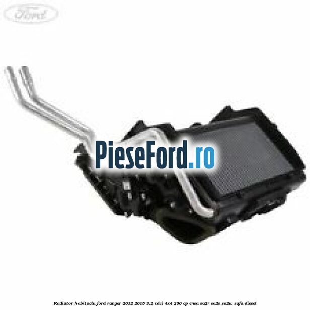 Radiator habitaclu Ford Ranger 2012-2015 3.2 TDCi 4x4 200 cp ENSA, SA2R, SA2S, SA2W, SAFA diesel
