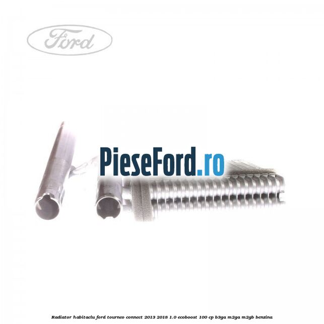 Radiator habitaclu Ford Tourneo Connect 2013-2018 1.0 EcoBoost 100 cp B3GA, M2GA, M2GB benzina