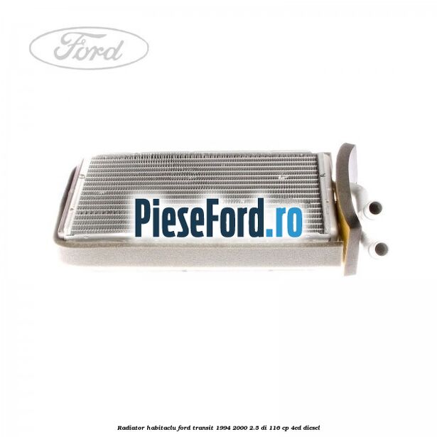 Radiator habitaclu Ford Transit 1994-2000 2.5 DI 116 cp 4ED diesel