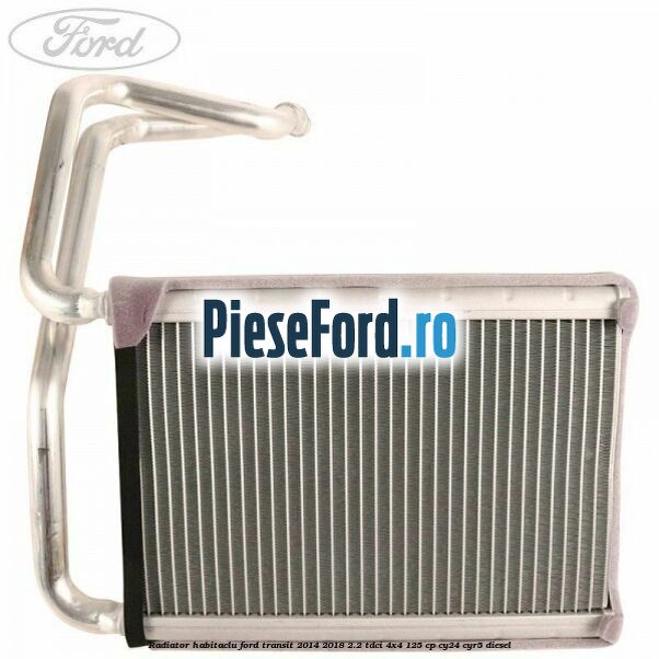 Radiator habitaclu Ford Transit 2014-2018 2.2 TDCi 4x4 125 cp Radiator habitaclu Ford Transit 2014-2018 2.2 TDCi 4x4 125 cp CY24, CYR5 diesel