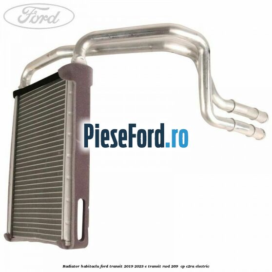 Radiator habitaclu Ford Transit 2019-2023 E-TRANSIT RWD 269  cp C2RA electric